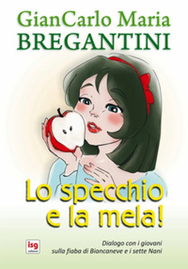 Lo specchio e la mela. Diaologo con i giovani sulla fiaba di Biancaneve e i sette Nani - Librerie.coop Lo specchio e la mela. Diaologo con i giovani sulla fiaba di Biancaneve e i sette Nani - Librerie.coop