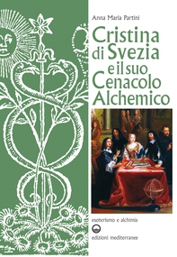 Cristina di Svezia e il suo Cenacolo Alchemico - Librerie.coop Cristina di Svezia e il suo Cenacolo Alchemico - Librerie.coop