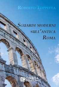 Sguardi moderni sull'Antica Roma - Librerie.coop Sguardi moderni sull'Antica Roma - Librerie.coop