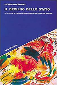 Il declino dello Stato. Riflessioni di fine secolo sulla crisi del progetto moderno - Librerie.coop Il declino dello Stato. Riflessioni di fine secolo sulla crisi del progetto moderno - Librerie.coop