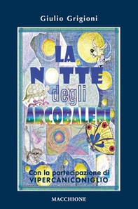 La notte degli arcobaleni. Con la straordinaria partecipazione di Vipercaniconiglio - Librerie.coop La notte degli arcobaleni. Con la straordinaria partecipazione di Vipercaniconiglio - Librerie.coop