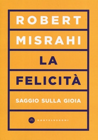 La felicità. Saggio sulla gioia - Librerie.coop