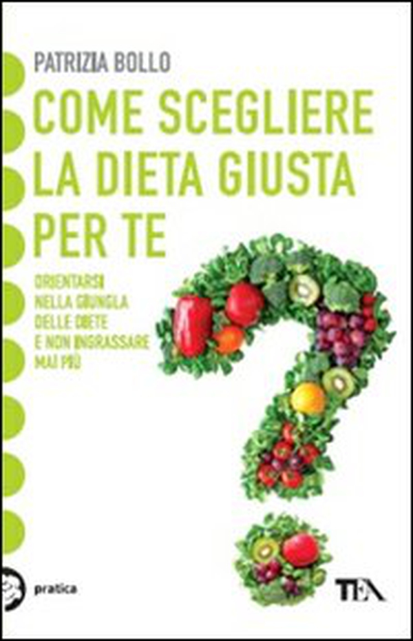 Come scegliere la dieta giusta per te. Orientarsi nella giungla delle diete e non ingrassare mai più - Librerie.coop Come scegliere la dieta giusta per te. Orientarsi nella giungla delle diete e non ingrassare mai più - Librerie.coop