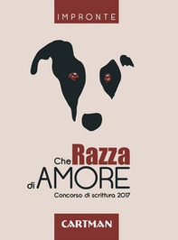 Che razza di amore. Concorso di scrittura 2017 - Librerie.coop