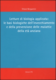 Letture di biologia applicata: le basi biologiche dell'invecchiamento e della prevenzione delle malattie dell'età anziana - Librerie.coop