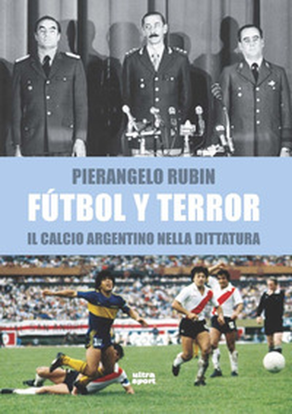 Fútbol y terror. Il calcio argentino nella dittatura - Librerie.coop Fútbol y terror. Il calcio argentino nella dittatura - Librerie.coop