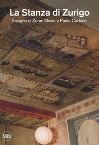 La stanza di Zurigo. Il sogno di Zoran Music e Paolo Cadorin - Librerie.coop