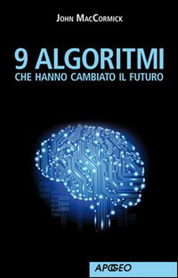 9 algoritmi che hanno cambiato il futuro - Librerie.coop 9 algoritmi che hanno cambiato il futuro - Librerie.coop