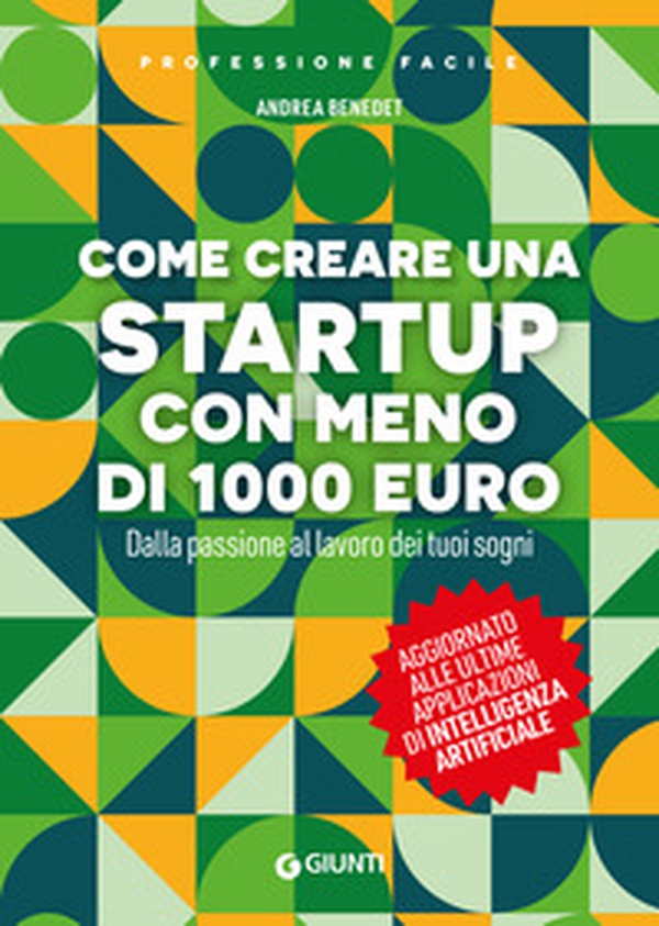 Come creare una startup con meno di 1000 euro. Dalla passione al lavoro dei tuoi sogni - Librerie.coop