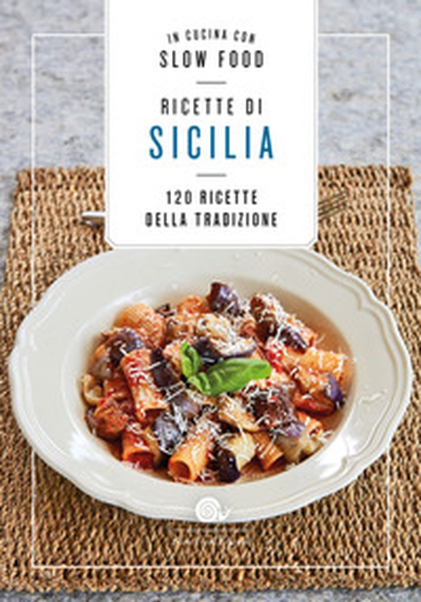 Ricette di Sicilia. In cucina con Slow Food. 120 ricette della tradizione - Librerie.coop Ricette di Sicilia. In cucina con Slow Food. 120 ricette della tradizione - Librerie.coop