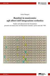 Bambini in manicomio: agli albori dell'integrazione scolastica. Studio sull'educazione dei frenastenici presenti nel manicomio di Pratozanino durante i primi anni del '900 - Librerie.coop