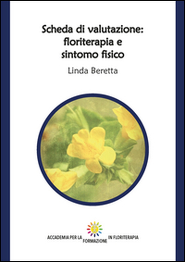 Scheda di valutazione: floriterapia e sintomo fisico - Librerie.coop Scheda di valutazione: floriterapia e sintomo fisico - Librerie.coop