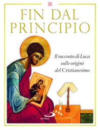Fin dal principio. Il racconto di Luca sulle origini del cristianesimo - Librerie.coop Fin dal principio. Il racconto di Luca sulle origini del cristianesimo - Librerie.coop