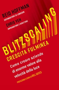Blitzscaling. Crescita fulminea. Come creare aziende di enorme valore alla velocità della luce - Librerie.coop
