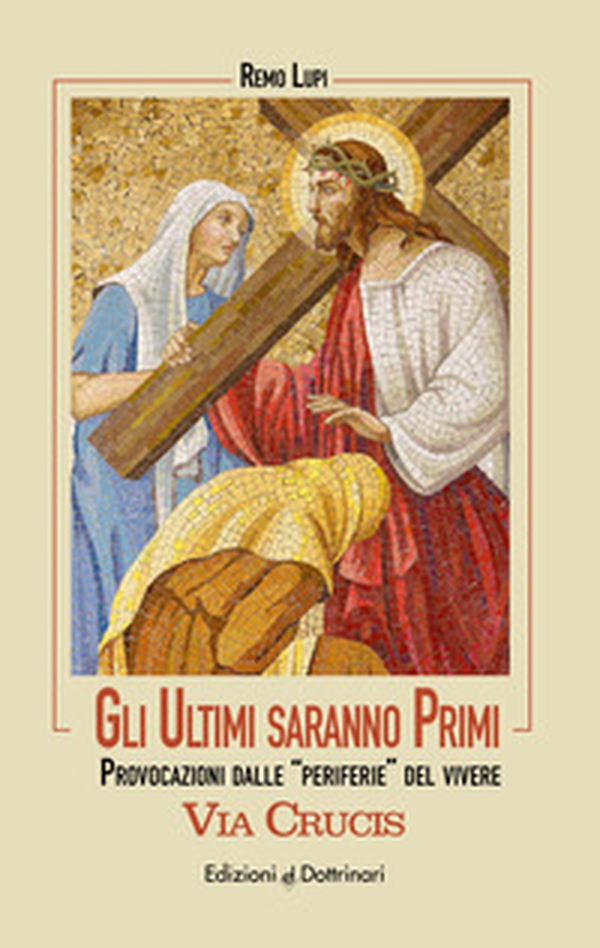Gli ultimi saranno primi. Via Crucis. Provocazioni dalle «periferie» del vivere - Librerie.coop Gli ultimi saranno primi. Via Crucis. Provocazioni dalle «periferie» del vivere - Librerie.coop