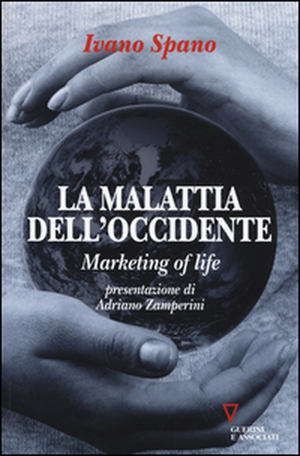 La malattia dell'Occidente. Marketing of life - Librerie.coop La malattia dell'Occidente. Marketing of life - Librerie.coop