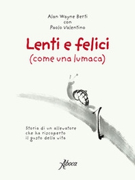 Lenti e felici (come una lumaca). Storia di un allevatore che ha riscoperto il gusto della vita - Librerie.coop Lenti e felici (come una lumaca). Storia di un allevatore che ha riscoperto il gusto della vita - Librerie.coop