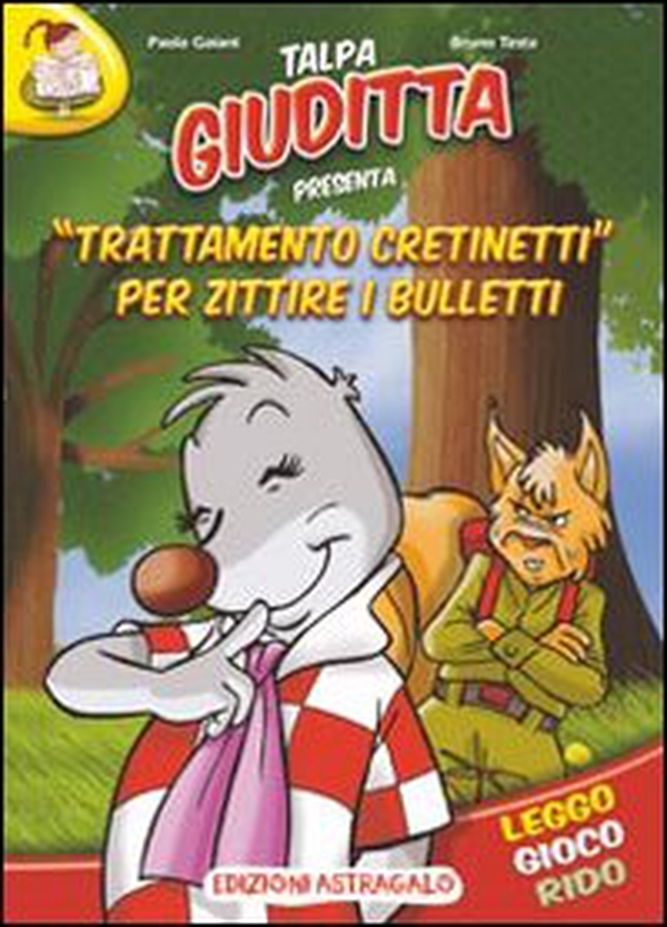 Trattamento cretinetti per zittire i bulletti. Talpa Giuditta - Librerie.coop Trattamento cretinetti per zittire i bulletti. Talpa Giuditta - Librerie.coop