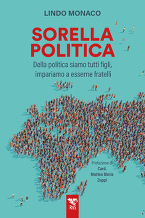 Sorella politica. Della politica siamo tutti figli, impariamo a esserne fratelli - Librerie.coop