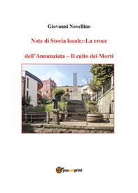 Note di storia locale: La croce dell'Annunziata-Il culto dei morti - Librerie.coop