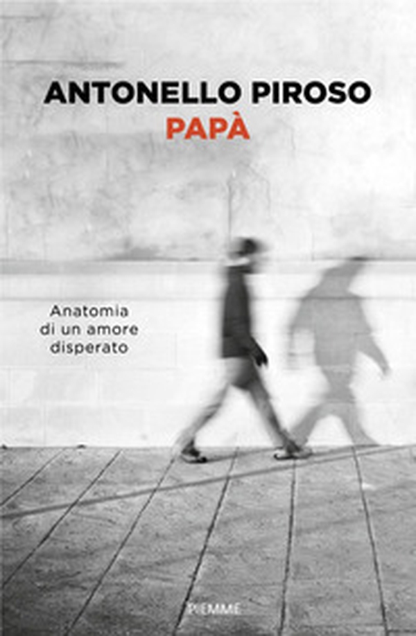 Papà. Anatomia di un amore disperato - Librerie.coop