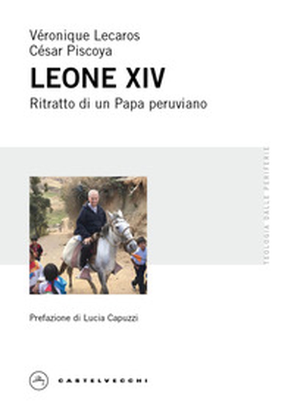 Leone XIV. Ritratto di un Papa peruviano - Librerie.coop