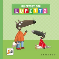 Gli opposti con Lupetto. Amico lupo - Librerie.coop Gli opposti con Lupetto. Amico lupo - Librerie.coop