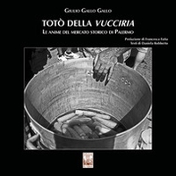 Totò della Vucciria. Le anime del mercato storico di Palermo - Librerie.coop