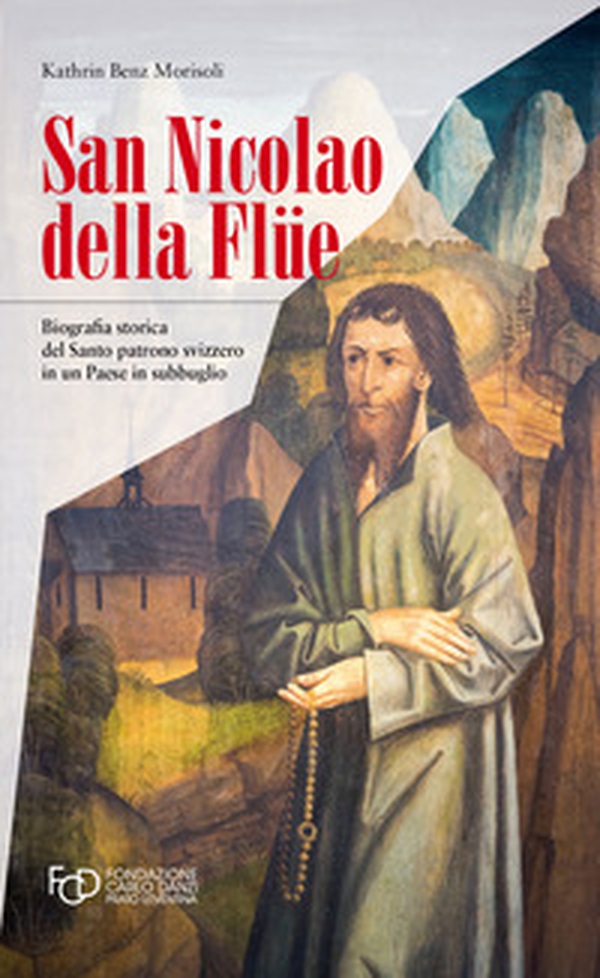 San Nicola della Flüe. Biografia storica del santo patrono svizzero in un Paese in subbuglio - Librerie.coop San Nicola della Flüe. Biografia storica del santo patrono svizzero in un Paese in subbuglio - Librerie.coop