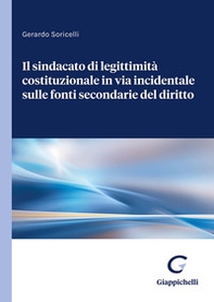 Il sindacato di legittimità costituzionale in via incidentale sulle fonti secondarie del diritto - Librerie.coop