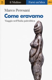 Come eravamo. Viaggio nell'Italia paleolitica - Librerie.coop