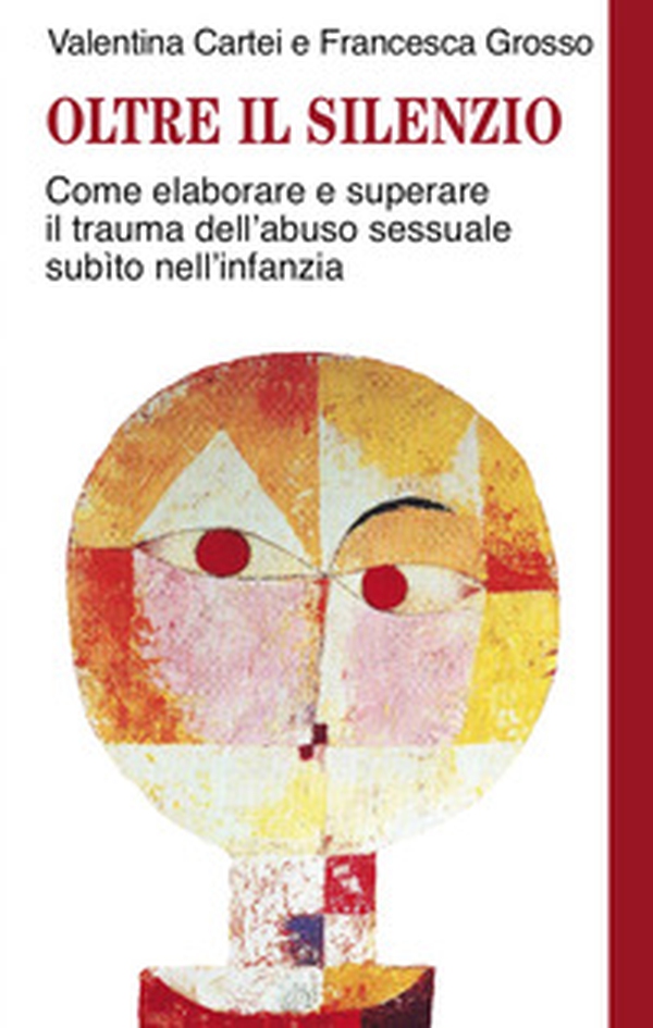 Oltre il silenzio. Come elaborare e superare il trauma dell'abuso sessuale subito nell'infanzia - Librerie.coop Oltre il silenzio. Come elaborare e superare il trauma dell'abuso sessuale subito nell'infanzia - Librerie.coop