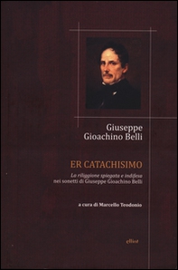 Catachismo. «La riliggione spiegata e indifesa» nei sonetti di Giuseppe Gioachino Belli (Er) - Librerie.coop Catachismo. «La riliggione spiegata e indifesa» nei sonetti di Giuseppe Gioachino Belli (Er) - Librerie.coop