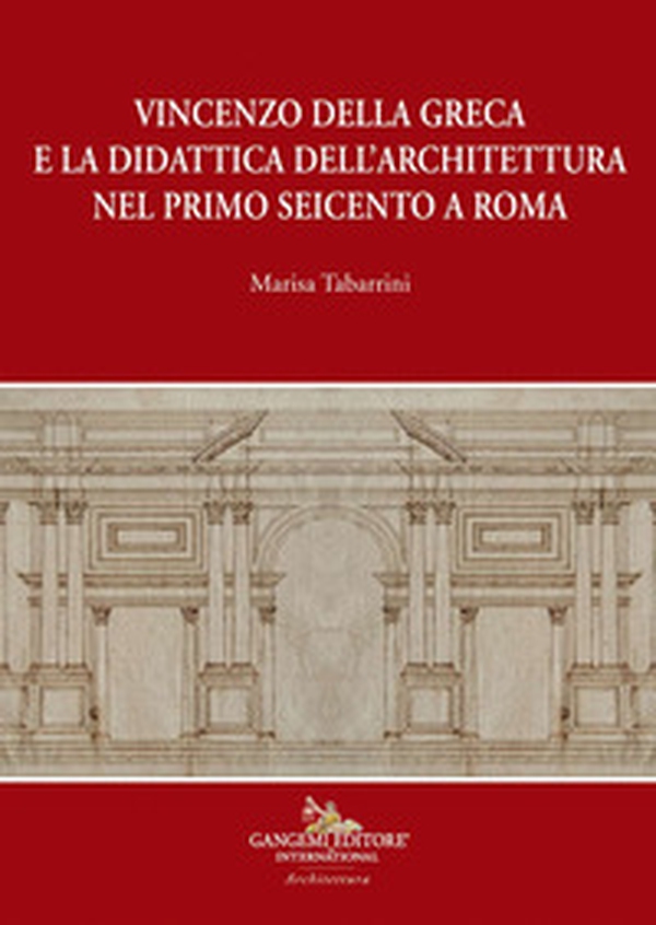 Vincenzo della Greca e la didattica dell'architettura nel primo Seicento a Roma - Librerie.coop Vincenzo della Greca e la didattica dell'architettura nel primo Seicento a Roma - Librerie.coop