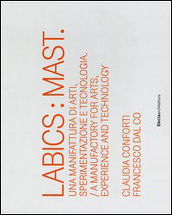 Labics: Mast. Una manifattura di arti, sperimentazione e tecnologia. Ediz. italiana e inglese - Librerie.coop Labics: Mast. Una manifattura di arti, sperimentazione e tecnologia. Ediz. italiana e inglese - Librerie.coop