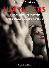 Lux noctis. Luce della notte. Amori attraverso realtà parallele - Librerie.coop