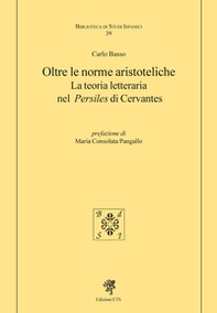 Oltre le norme aristoteliche. La teoria letteraria nel «Persiles» di Cervantes - Librerie.coop