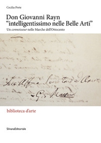 Don Giovanni Rayn «intelligentissimo nelle Belle Arti». Un connoisseur nelle Marche dell'Ottocento - Librerie.coop