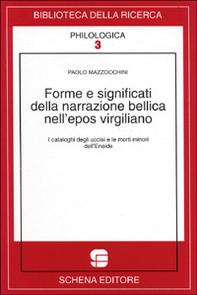 Forme e significati della narrazione bellica nell'epos virgiliano. I cataloghi degli uccisi e le morti minori dell'Eneide - Librerie.coop