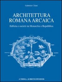 Architettura romana arcaica. Edilizia e società tra monarchia e Repubblica - Librerie.coop