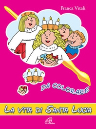 La vita di santa Lucia. Da colorare - Librerie.coop