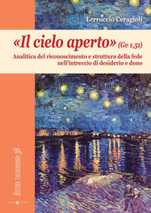 «Il cielo aperto» (Gv 1,51). Analitica del riconoscimento e struttura della fede nell'intreccio di desiderio e dono - Librerie.coop «Il cielo aperto» (Gv 1,51). Analitica del riconoscimento e struttura della fede nell'intreccio di desiderio e dono - Librerie.coop