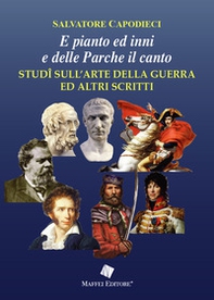 «E pianto ed inni e delle Parche il canto». Studî sull'arte della guerra ed altri scritti - Librerie.coop