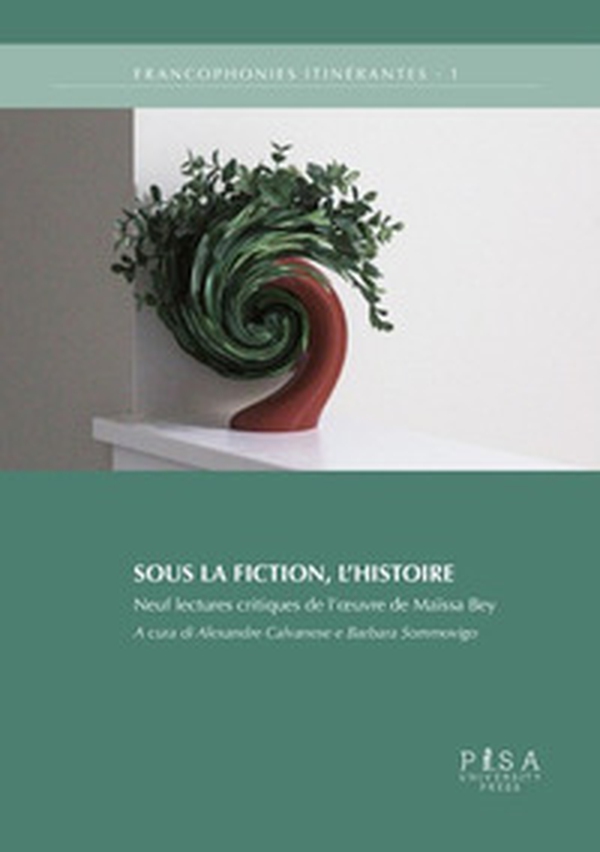 Sous la fiction, l'histoire. Neuf lectures critiques de l'oeuvre de Maïssa Bey - Librerie.coop