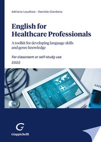 English for Healthcare Professionals. A toolkit for developing language skills and genre knowledge. For classroom or self-study use 2022 - Librerie.coop