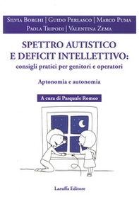 Spettro autistico e deficit intellettivo: consigli pratici per genitori e operativi. Aptonomia e autonomia - Librerie.coop
