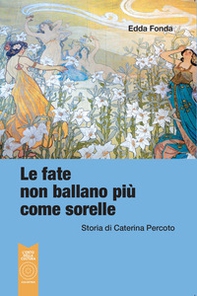 Le fate non ballano più come sorelle. Storia di Caterina Percoto - Librerie.coop