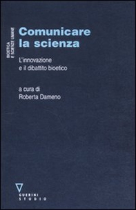 Comunicare la scienza. L'innovazione e il dibattito bioetico - Librerie.coop