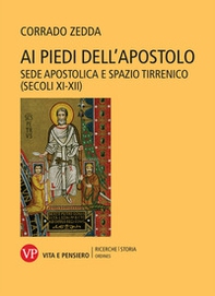 Ai piedi dell'apostolo. Sede apostolica e spazio tirrenico (secoli XI-XII) - Librerie.coop