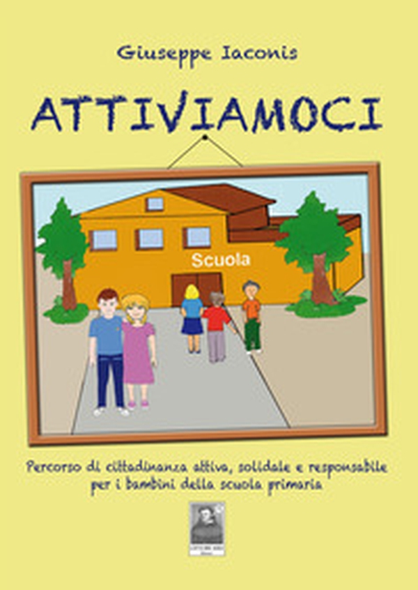 Attiviamoci. Percorso di cittadinanza attiva, solidale e responsabile per i bambini della scuola primaria - Librerie.coop Attiviamoci. Percorso di cittadinanza attiva, solidale e responsabile per i bambini della scuola primaria - Librerie.coop